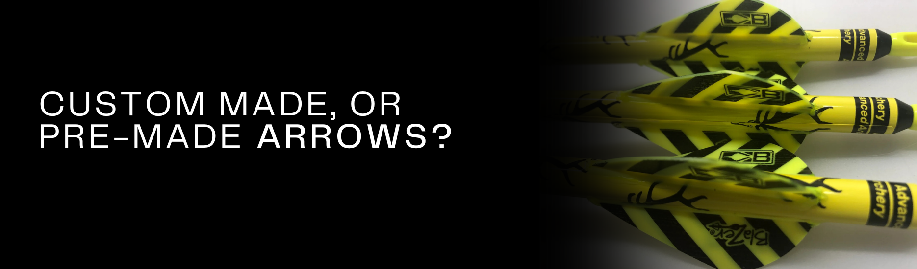 Custom-made or Pre-made Arrows?